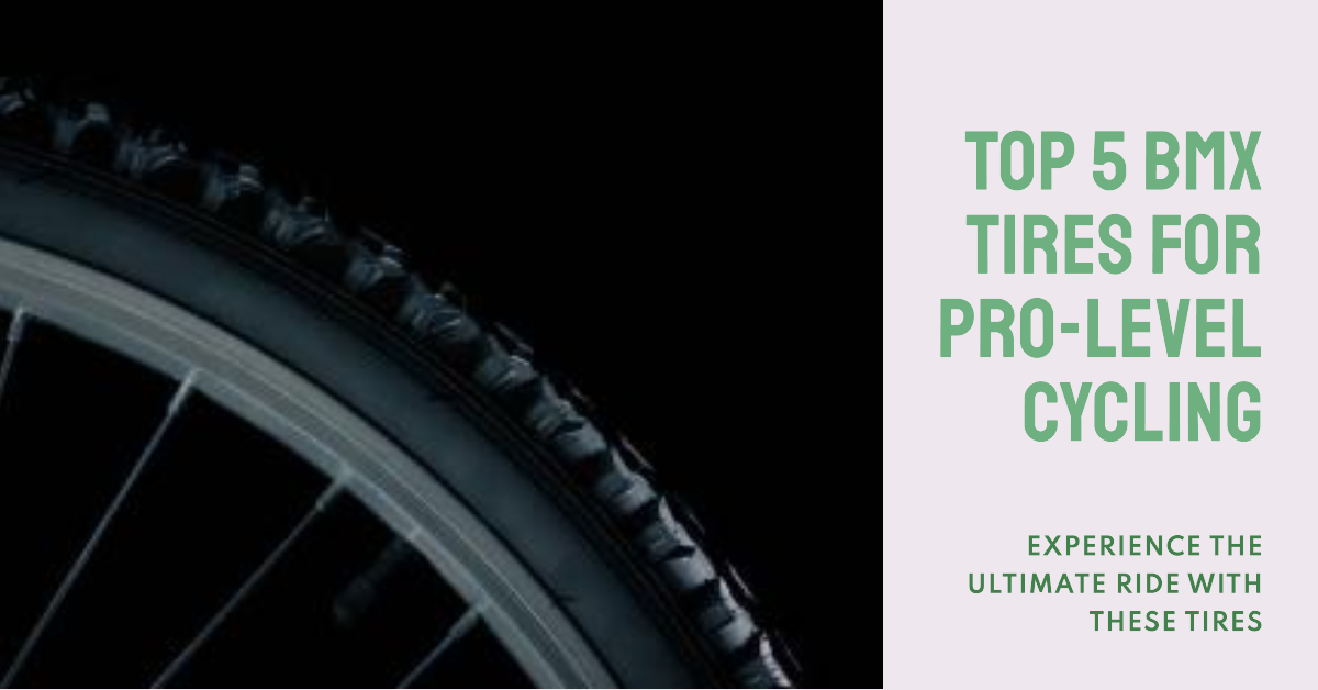 Top 5 BMX Tires for Pro-Level Cycling