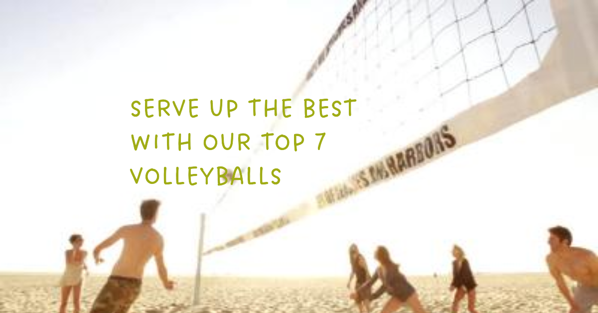 Serve Up the Best With top 7 Best Volleyballs