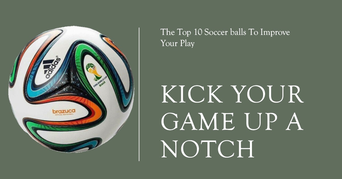 Top 10 Soccer Balls for Your Game