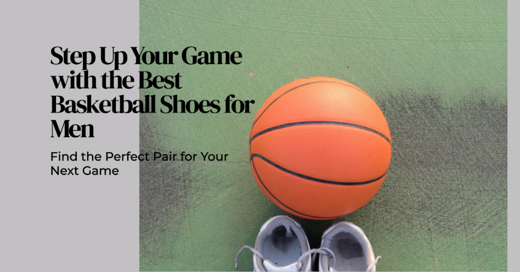 Best Basketball Shoes for Men
