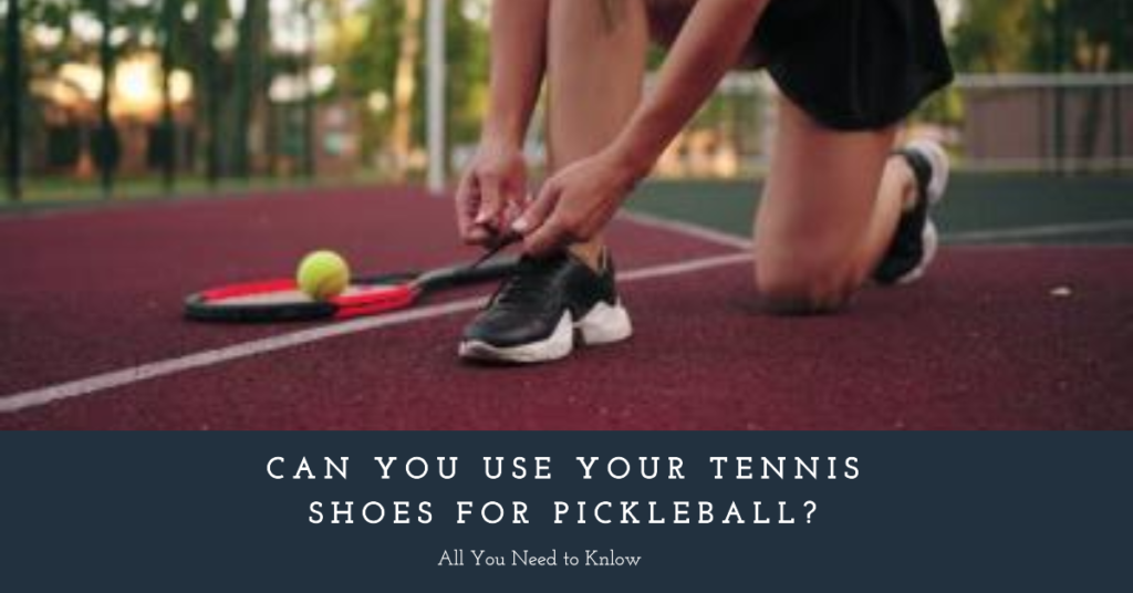 Can You Use Your Tennis Shoes for Pickleball?