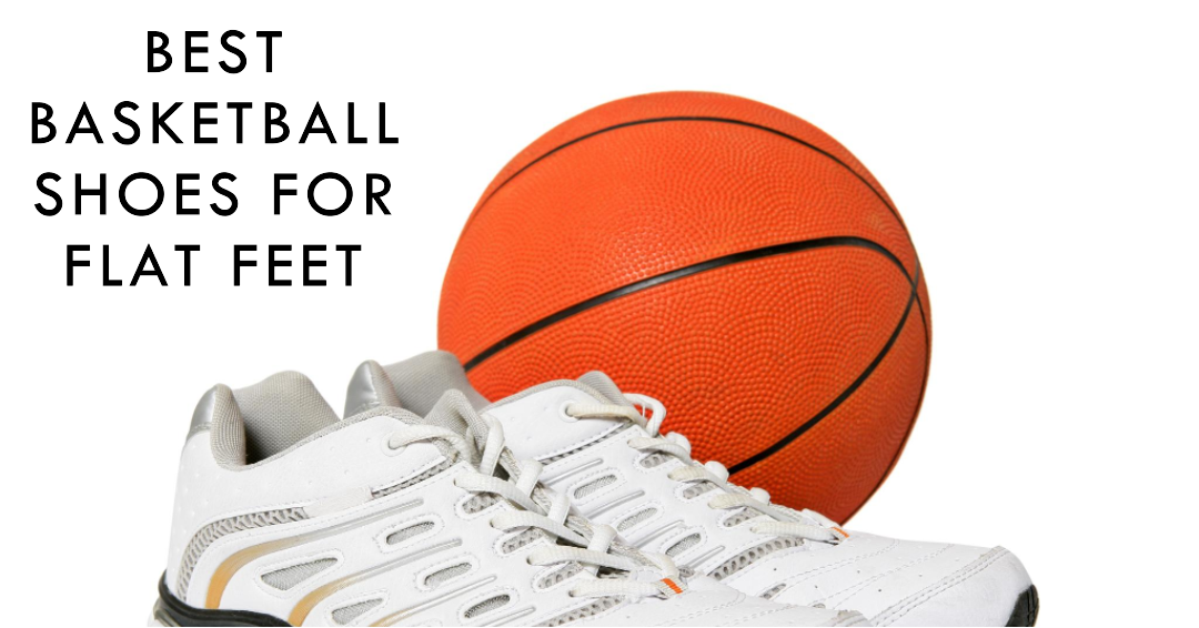 Best Basketball Shoes for Flat Feet