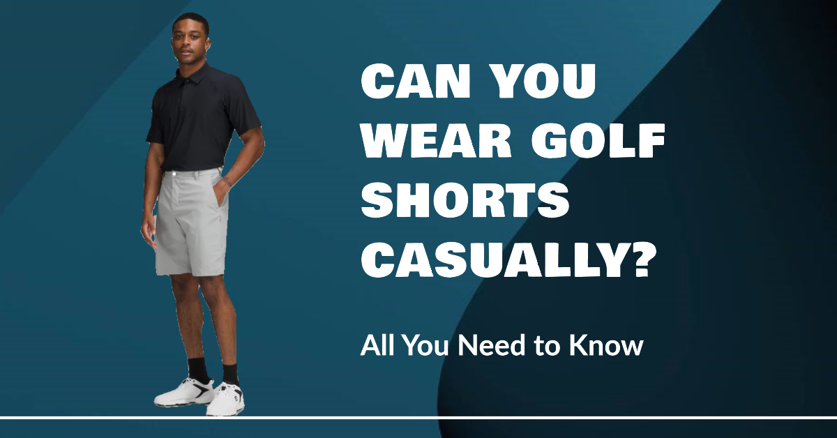 Can You Wear Golf Shorts Casually?