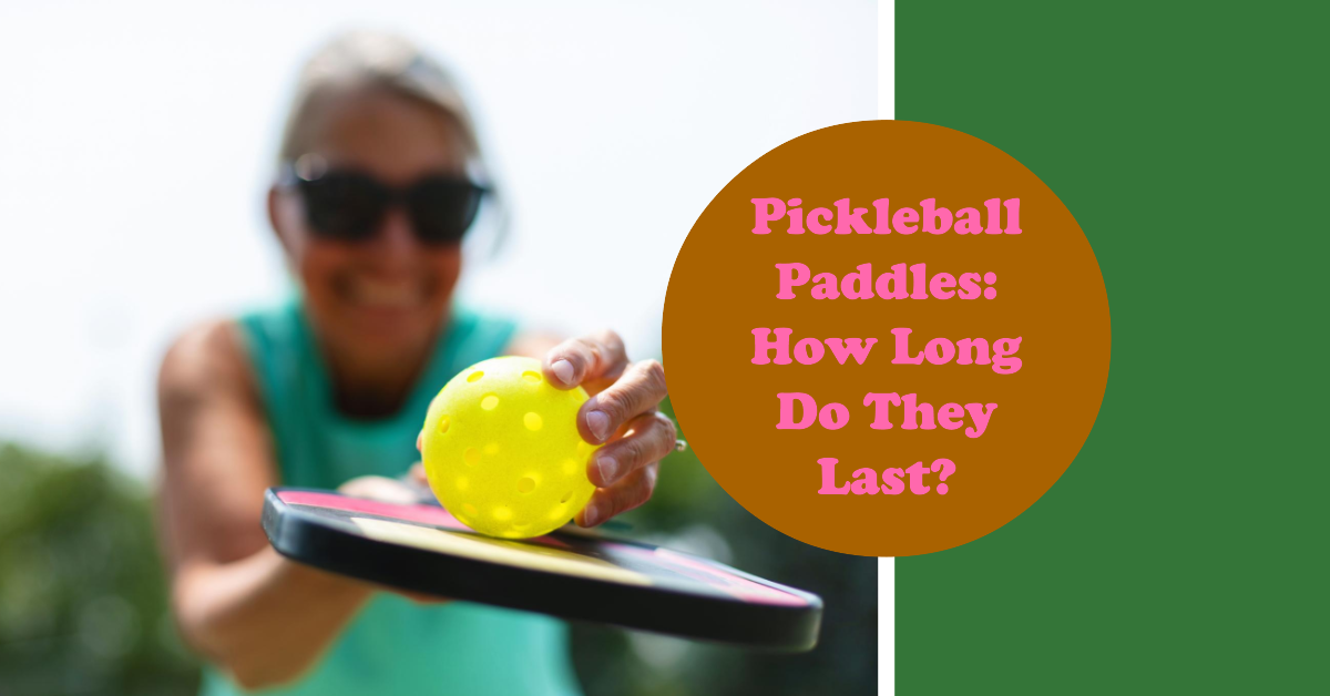 Pickleball Paddles: How Long Do They Last?
