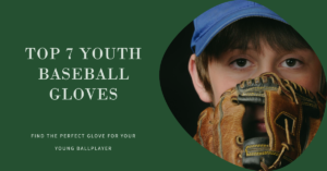 Top 7 Youth Baseball Gloves