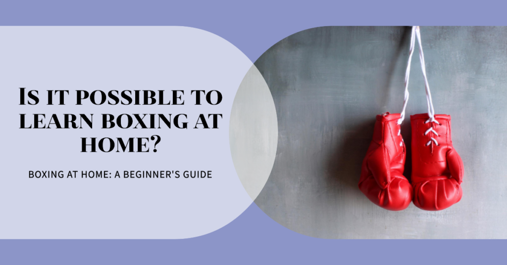 Is it possible to learn boxing at home?