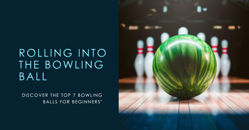 Top 7 Bowling Balls for Beginners