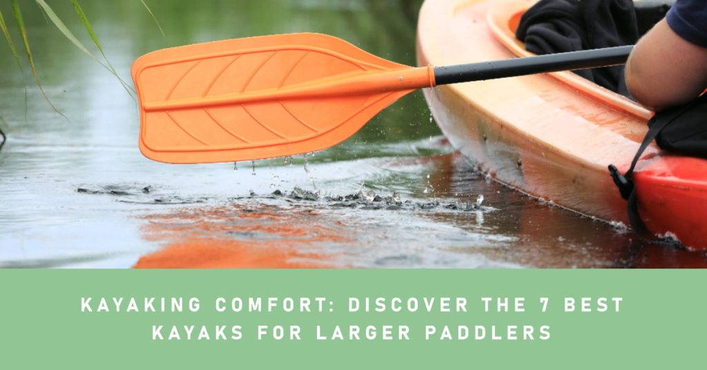 The 7 Best Kayaks for Larger Paddlers