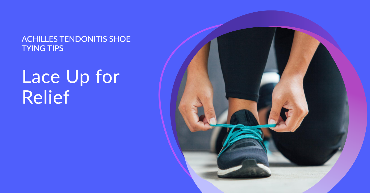 Tips for Achilles Tendonitis Shoe Tying