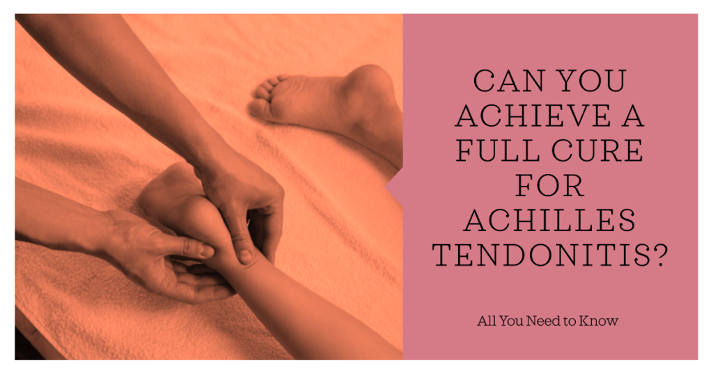 Can You Achieve a Full Cure for Achilles Tendonitis?