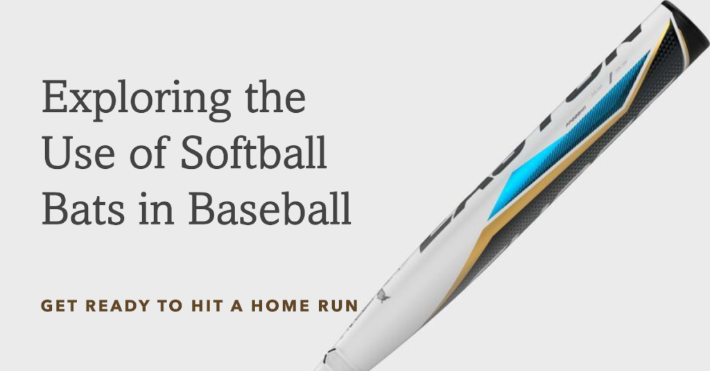 Exploring the Use of Softball Bats in Baseball
