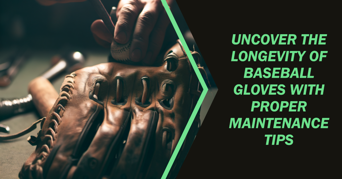 uncover the longevity of baseball gloves with proper maintenance tips