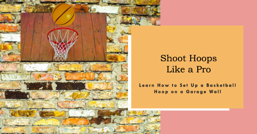 How to Set Up a Basketball Hoop on a Garage Wall